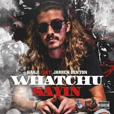 Jarren Benton/Nahji Whatchu Sayin (feat. Jarren Benton)