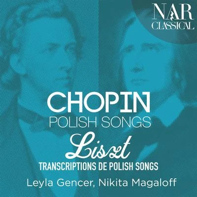 Nikita Magaloff/Leyla Gencer Chopin: Polish Songs Liszt: Transcriptions de Polish Songs