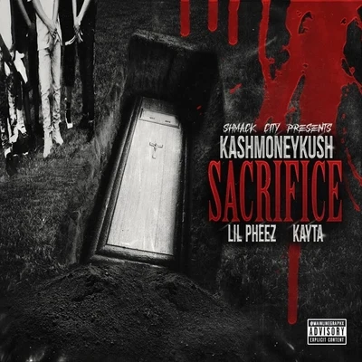 Kashmoneykush Sacrifice (feat. Lil Pheez & Kayta)