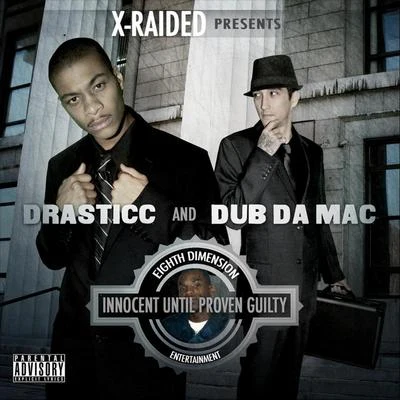 Drasticc/Dub da Mac Innocent Until Proven Guilty (X-Raided Presents:)