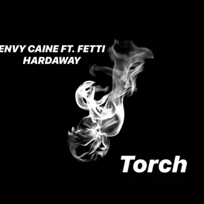 Envy Caine/FETTI HARDAWAY Torch