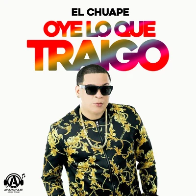 El Chuape Oye Lo Que Traigo