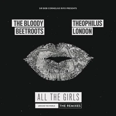 The Bloody Beetroots All the Girls (Around the World) [The Remixes]