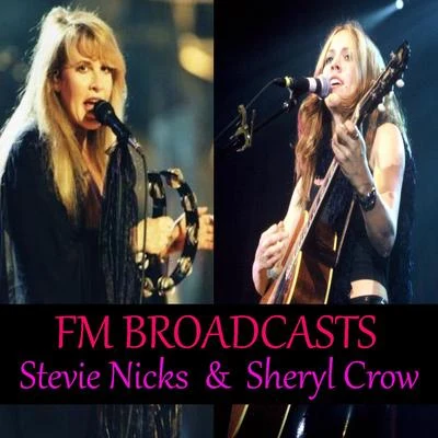 Stevie Nicks/Sheryl Crow FM Broadcasts Stevie Nicks & Sheryl Crow