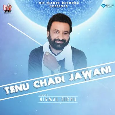 Nirmal Sidhu Tenu Chadi Jawani