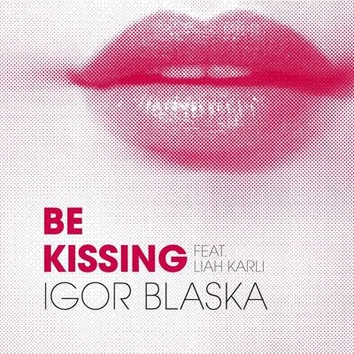 Igor Blaska Be Kissing