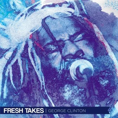 The P-Funk Allstars/George Clinton Fresh Takes