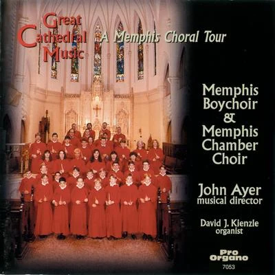 Shelly Sublett/David J. Kienzle/Benjamin Pope/Memphis Chamber Choir/John Ayer/Memphis Boychoir Great Cathedral Music: A Memphis Choral Tour