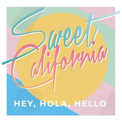 Sweet California Hey Hola Hello