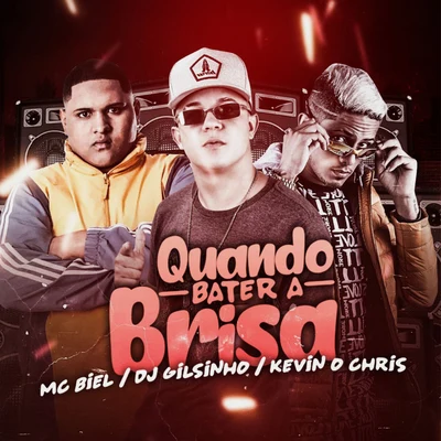 Mc Biel Quando Bater a Brisa (feat. Dj Gilsinho & MC Kevin o Chris)