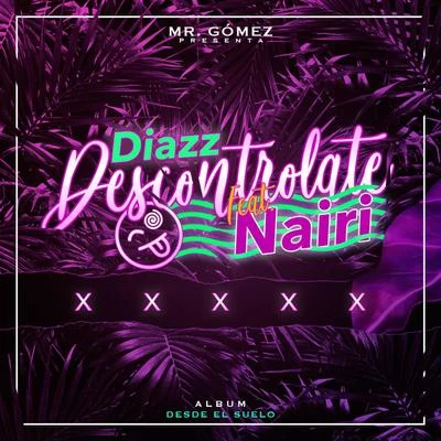 Mr. Gomez Descontrolate (feat. Diazz & Nairy)