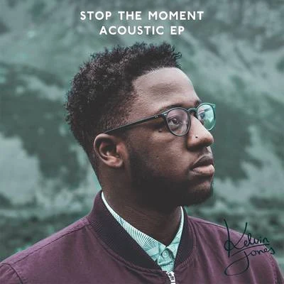 Kelvin Jones Stop the Moment (Acoustic)