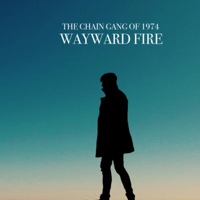 The Chain Gang of 1974 Wayward Fire