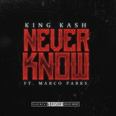 King Kash/Marco Park$ Never Know (feat. Marco Park$)