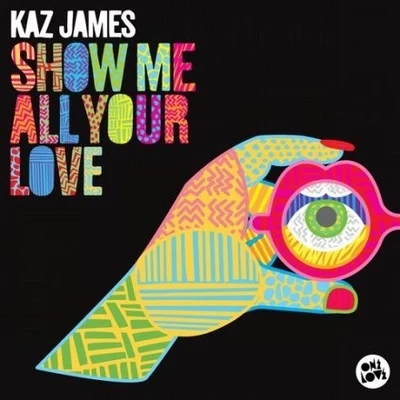 Kaz James Show Me All Your Love