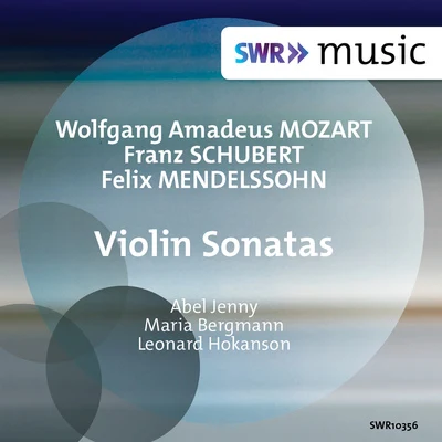 Jenny Abel/Leonard Hokanson/Maria Bergmann Mozart, Schubert & Mendelssohn: Violin Sonatas