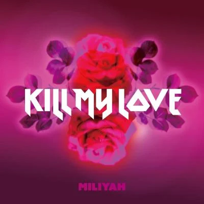 加藤ミリヤ KILL MY LOVE