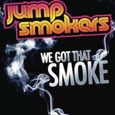 Jump Smokers We Got That Smoke