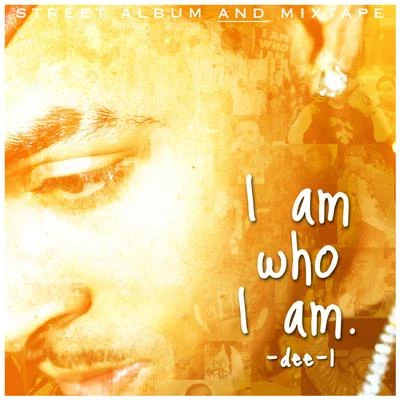 Dee-1 I Am Who I Am