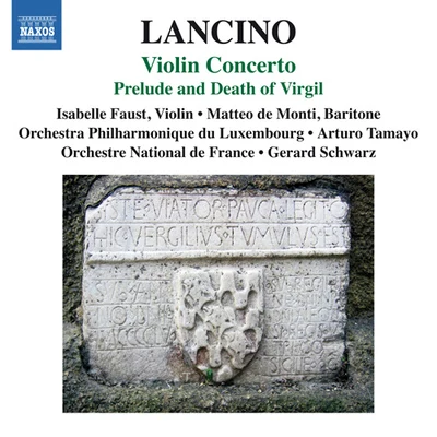 Isabelle Faust LANCINO, T.: Violin ConcertoPrelude and Death of Virgil (Faust, Monti, Luxembourg Philharmonic, Orchestre National de France, Tamayo, Schwarz)