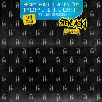 Henry Fong/Lisa Mercedez/Vlien Boy/Steve Aoki Pop It Off (Steve Aoki Remix)