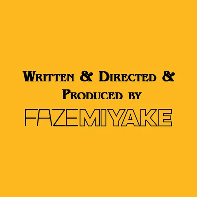 Faze Miyake Written & Directed & Produced