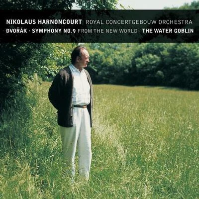 Royal Concertgebouw Orchestra/Nikolaus Harnoncourt Dvorak : Symphony No.9 & The Water Goblin