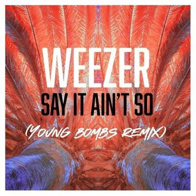 YOUNG BOMBS Say It Aint So (Young Bombs Remix)