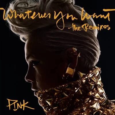 P!nk Whatever You Want (The Remixes)