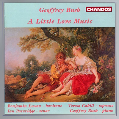 Teresa Cahill BUSH, G.: Little Love Music (A)Greek Love SongsThe End of LoveSongs of Wonder3 Songs of Ben Jonson (Cahill, Luxon, Partridge, Bush)