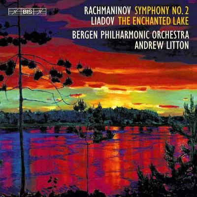 Bergen Philharmonic Orchestra RACHMANINOV, S.: Symphony No. 2LIADOV, A.K.: The Enchanted Lake (Bergen Philharmonic, Litton)