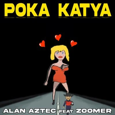 ZOOMER/Alan Aztec Poka Katya (feat. ZOOMER)