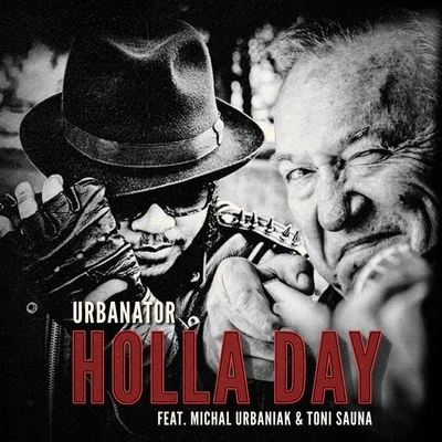 Urbanator/Michal Urbaniak/Toni Sauna Holla Day (feat. Toni Sauna & Michal Urbaniak)