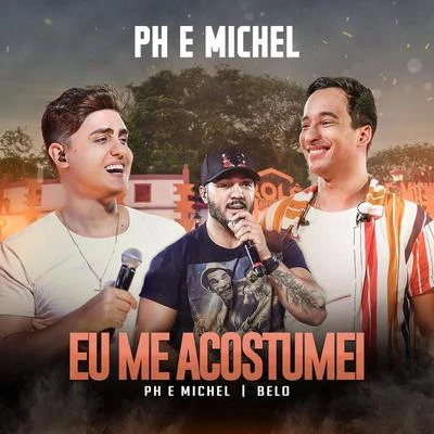 PH e Michel/BélO Eu Me Acostumei (Ao Vivo Em Goiânia2019)