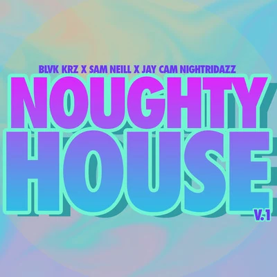 JAY CAM NIGHTRIDAZZ/BLVK KRZ/SAM NEILL Noughty House V.1