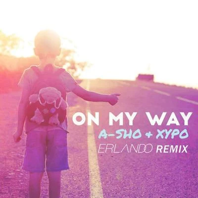 XYPO/A-SHO On My Way (Erlando Remix)