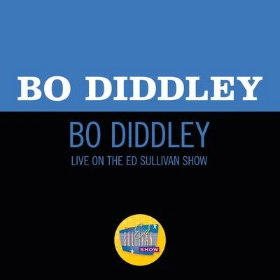 Bo Diddley Bo Diddley (Live On The Ed Sullivan Show, November 20, 1955)