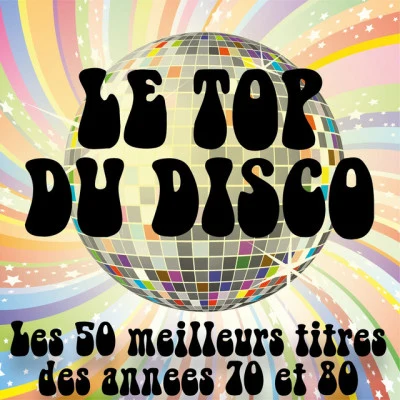 The Disco Music Makers Le top du Disco (Les 50 meilleurs titres des années Disco 70 & 80)