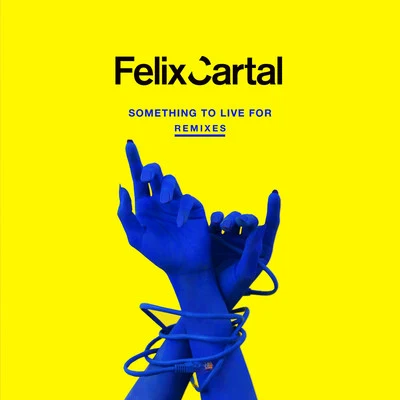 Felix Cartal Something to Live For (Remixes)