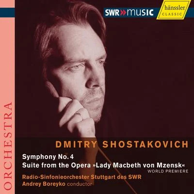 Andrey Boreyko SHOSTAKOVICH, D.: Symphony No. 4Lady Macbeth of Mtsensk Suite (Stuttgart Radio Symphony, Boeryko)