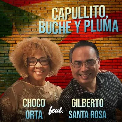 Gilberto Santa Rosa/Choco Orta Capullito Buche y Pluma (feat. Gilberto Santa Rosa)