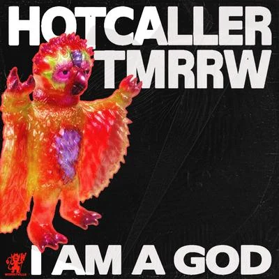 TMRRW/Hotcaller I Am A God