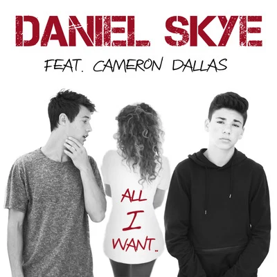 Daniel Skye All I Want (feat. Cameron Dallas)