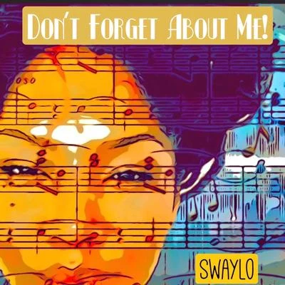 Swaylo Dont Forget About Me!