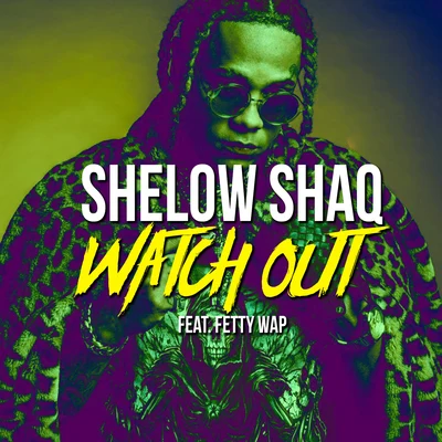 Shelow Shaq/Fetty Wap Watch Out (feat. Fetty Wap)