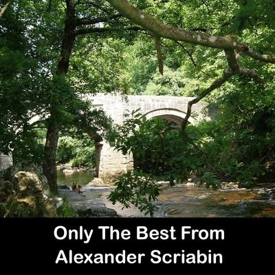 Alexander Scriabin Only The Best From Alexander Scriabin