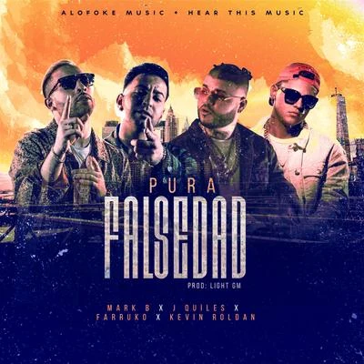 Mark B. Pura Falsedad (feat. Farruko, J Quiles, Kevin Roldan, DJ Luian & Mambo Kingz)