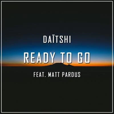 Daitshi Ready to Go (feat. Matt Pardus)