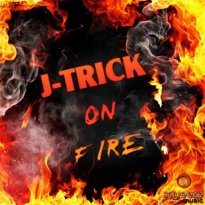 J-Trick On Fire