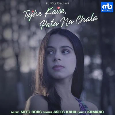 Asees Kaur Tujhe Kaise, Pata Na Chala